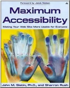 Maximum Accessibility: Making Your Web Site More Usable for Everyone by  John M. Slatin