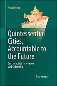 Quintessential Cities, Accountable to the Future: Sustainability, Innovation and Citizenship