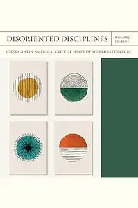 Disoriented Disciplines: China, Latin America, and the Shape of World Literature