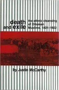 Death and Exile: The Ethnic Cleansing of Ottoman Muslims, 1821-1922