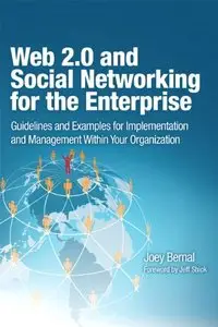 Web 2.0 and Social Networking for the Enterprise: Guidelines for Implementation and Management Within Your Organization