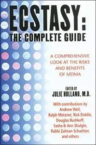 Ecstasy: The Complete Guide: A Comprehensive Look at the Risks and Benefits of MDMA