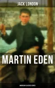 «Martin Eden (American Classics Series)» by Jack London