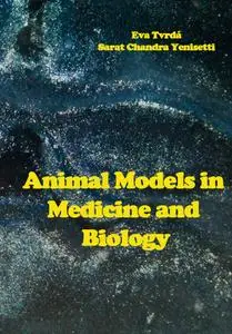 "Animal Models in Medicine and Biology" ed. by Eva Tvrdá, Sarat Chandra Yenisetti
