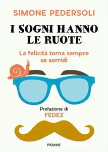 Simone Pedersoli - I sogni hanno le ruote. La felicità torna sempre se sorridi