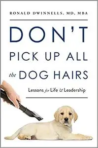 Don’t Pick Up All the Dog Hairs: Lessons for Life and Leadership