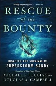 «Rescue of the Bounty: Disaster and Survival in Superstorm Sandy» by Michael J. Tougias,Douglas A. Campbell