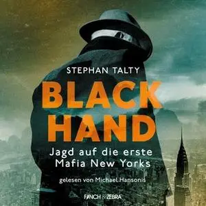 «Black Hand: Jagd auf die erste Mafia New Yorks» by Stephen Talty