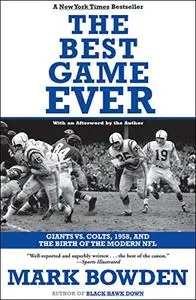 The Best Game Ever: Giants vs. Colts, 1958, and the Birth of the Modern NFL