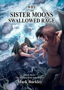 «Why The Sister Moons Swallowed Rage» by Mark Barkley