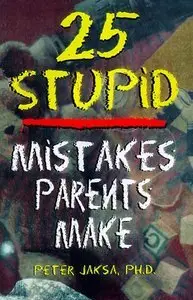 25 Stupid Mistakes Parents Make (Repost)