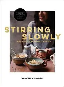 Stirring Slowly: Recipes to Restore and Revive by Georgina Hayden