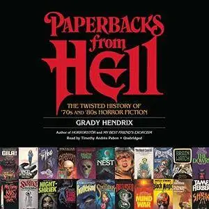 Paperbacks from Hell: The Twisted History of ’70s and ’80s Horror Fiction [Audiobook]