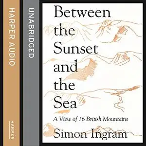 Between the Sunset and the Sea: A View of 16 British Mountains [Audiobook]
