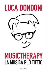 Luca Dondoni - Musictherapy. La musica può tutto