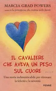 Marcia Grad Powers - Il cavaliere che aveva un peso sul cuore