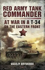 Red Army Tank Commander: At War in a T-34 on the Eastern Front (Repost)