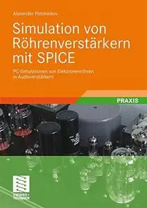 Simulation von Röhrenverstärkern mit SPICE: PC-Simulationen von Elektronenröhren in Audioverstärkern