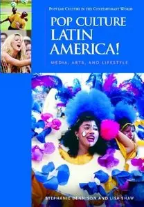 Pop Culture Latin America!: Media, Arts, and Lifestyle (Popular Culture in the Contemporary World)