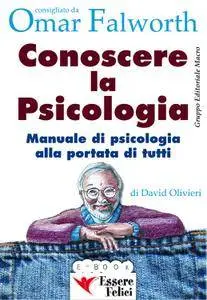 David Olivieri - Conoscere la psicologia. Manuale di psicologia alla portata di tutti
