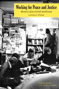 Working for Peace and Justice: Memoirs of an Activist Intellectual