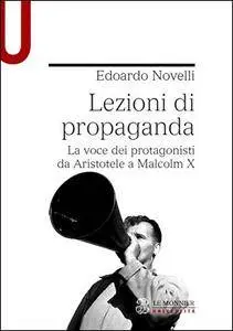 Edoardo Novelli - Lezioni di propaganda. La voce dei protagonisti da Aristotele a Malcolm X