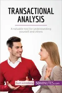«Transactional Analysis: A valuable tool for understanding yourself and others» by 50MINUTES.COM