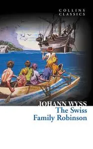 «The Swiss Family Robinson (Collins Classics)» by Johann Wyss