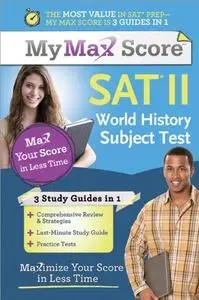 My Max Score SAT World History Subject Test: Maximize Your Score in Less Time (Repost)