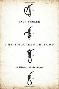 The thirteenth turn : a history of the noose