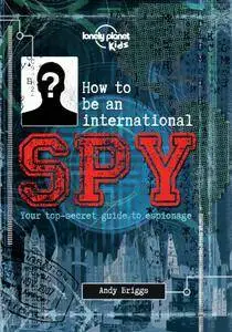 How to be an International Spy: Your Training Manual, Should You Choose to Accept it