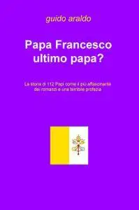 Papa Francesco ultimo papa?