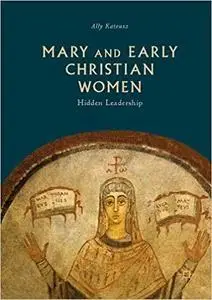 Mary and Early Christian Women: Hidden Leadership