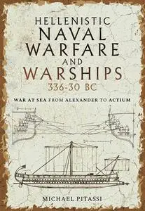 Hellenistic Naval Warfare and Warships 336-30 BC: War at Sea from Alexander to Actium