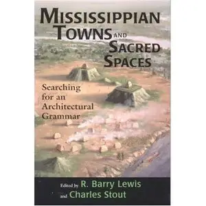 Mississippian Towns and Sacred Spaces: Searching for an Architectural Grammar