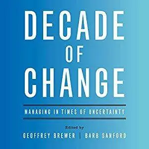 Decade of Change: Managing in Times of Uncertainty [Audiobook]
