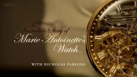 BBC - The Incredible Story of Marie Antoinettes Watch with Nicholas Parsons (2016)