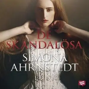 «De skandalösa» by Simona Ahrnstedt