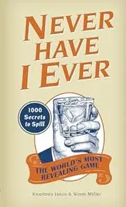 Never Have I Ever: 1,000 Secrets for the World's Most Revealing Game