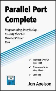 Parallel Port Complete: Programming, Interfacing & Using the PC's Parallel Printer Port