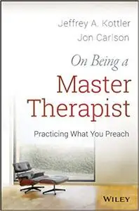 On Being a Master Therapist: Practicing What You Preach