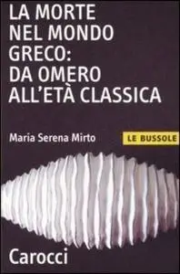 M. Serena Mirto - La morte nel mondo greco: da Omero all'età classica (2007)