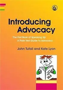 Introducing Advocacy: The First Book of Speaking Up: A Plain Text Guide to Advocacy