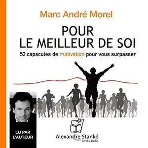 Marc-André Morel, "Pour le meilleur de soi: 52 capsules de motivation pour vous surpasser"