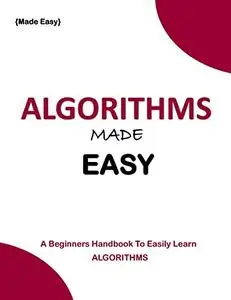 Algorithms Made Easy: A beginners Handbook to easily learn all algorithms and all types of data structures