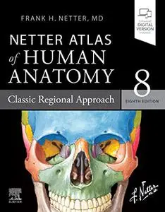 Netter Atlas of Human Anatomy: Classic Regional Approach, 8th edition