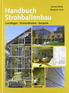 Handbuch Strohballenbau: Grundlagen, Konstruktionen, Beispiele, Auflage: 2 (Repost)