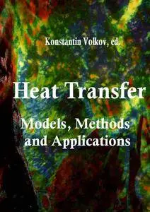 "Heat Transfer: Models, Methods and Applications" ed. by Konstantin Volkov