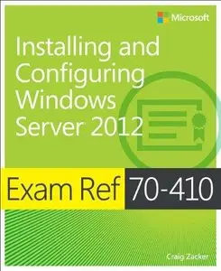 Exam Ref 70-410: Installing and Configuring Windows Server 2012 by Craig Zacker [Repost]