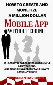 How to Create and Monetize a Million Dollar Mobile APP Without Coding